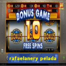 rafaelanery pelada